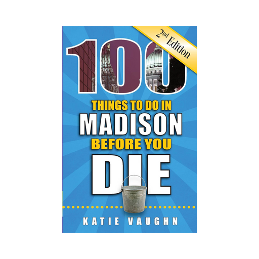 100 Things to Do in Madison Before You Die