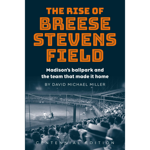The Rise of Breese Stevens Field by David Michael Miller